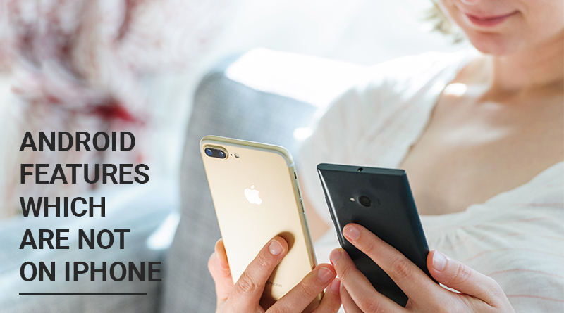 Android Features That Are Yet To Come On iPhone