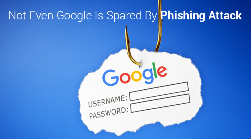 Not Even Google Is Spared from Phishing