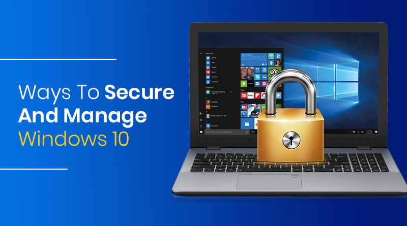 Ways To Secure and Manage Windows 10