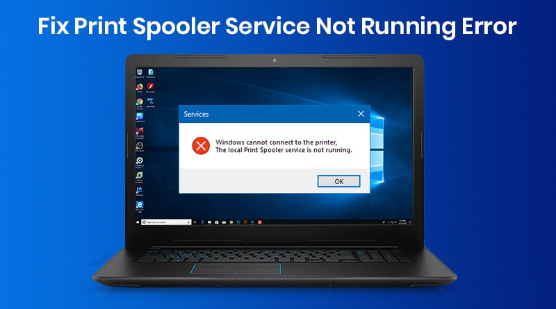 How to Fix “Print Spooler Service Not Running” Error in Windows 10