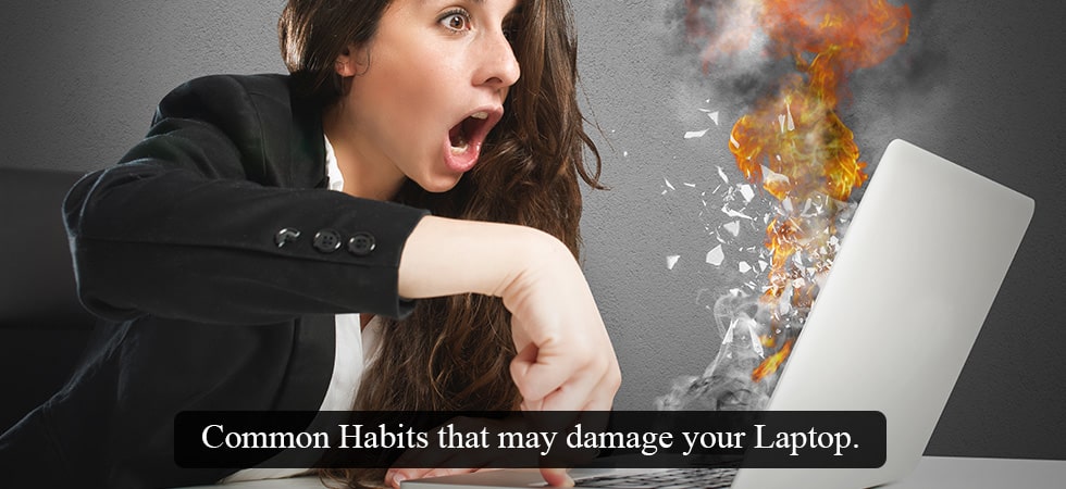 Habits that damage your laptop