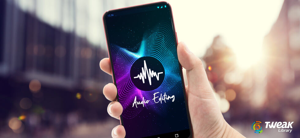 You Should Have Audio Editing Apps For Android