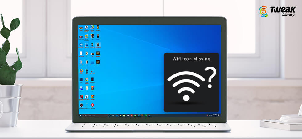 Fix For Wi-Fi Icon Missing In Windows 10 Problem