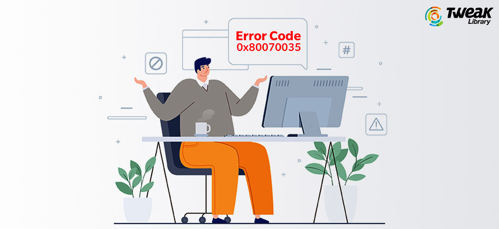 The Best Ways To Fix Error Code 0x80070035 On Windows 10