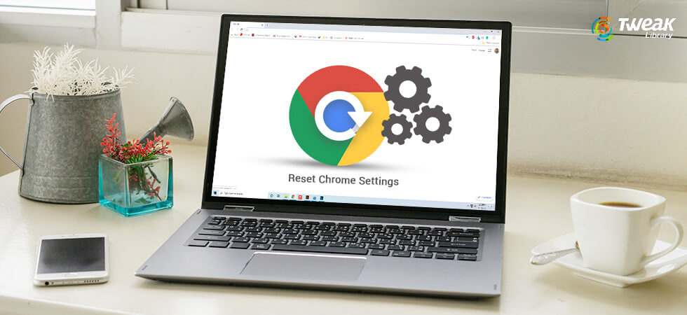 How To Reset Chrome Settings To Default