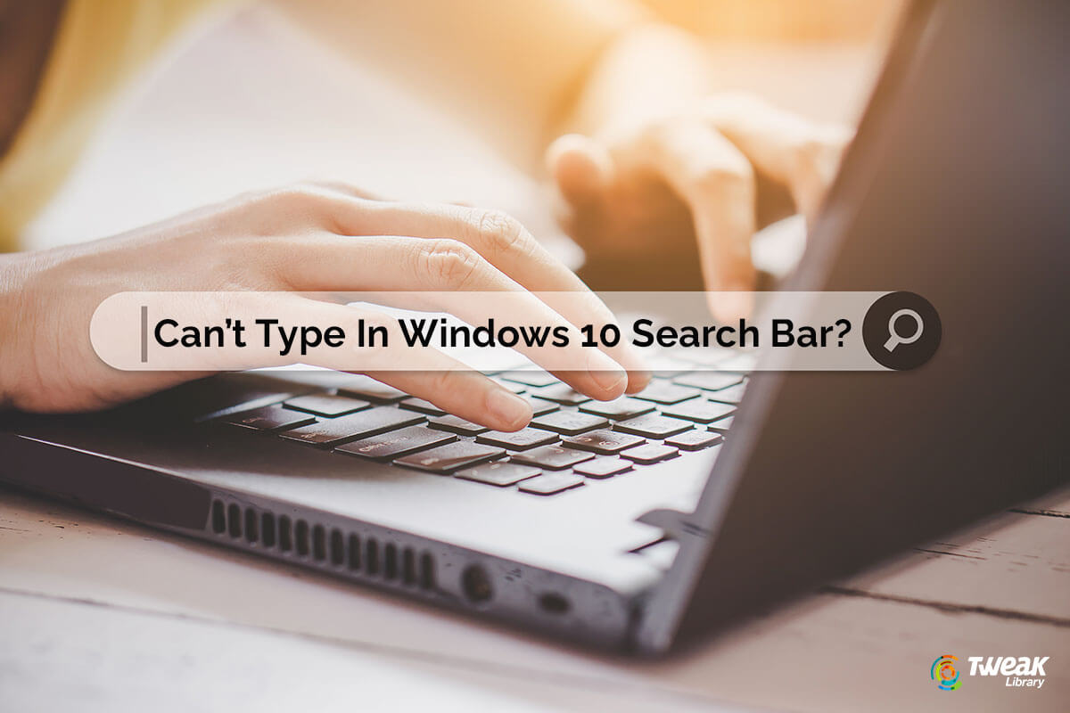 Can’t Type In Windows 10 Search Bar