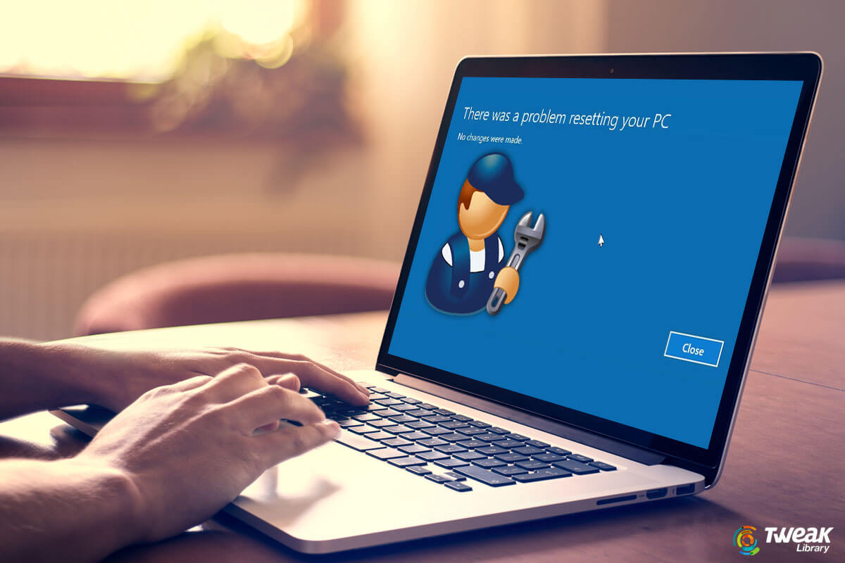 How To Fix There Was A Problem Resetting Your Windows 10 PC