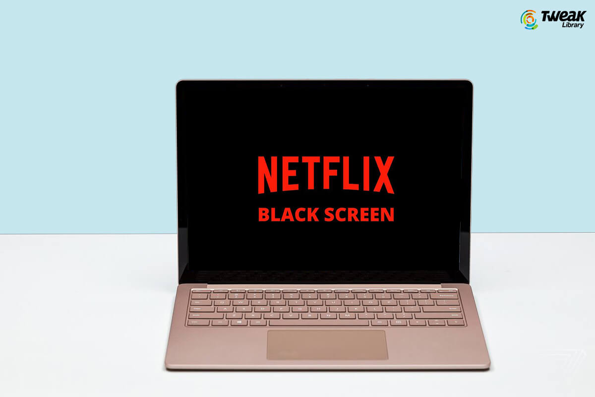 Netflix Black Screen on Windows 10: Best Methods To Fix