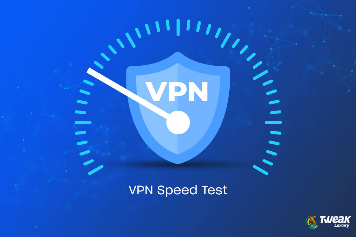How To Test A VPNs Speed To Know If It’s Worth It