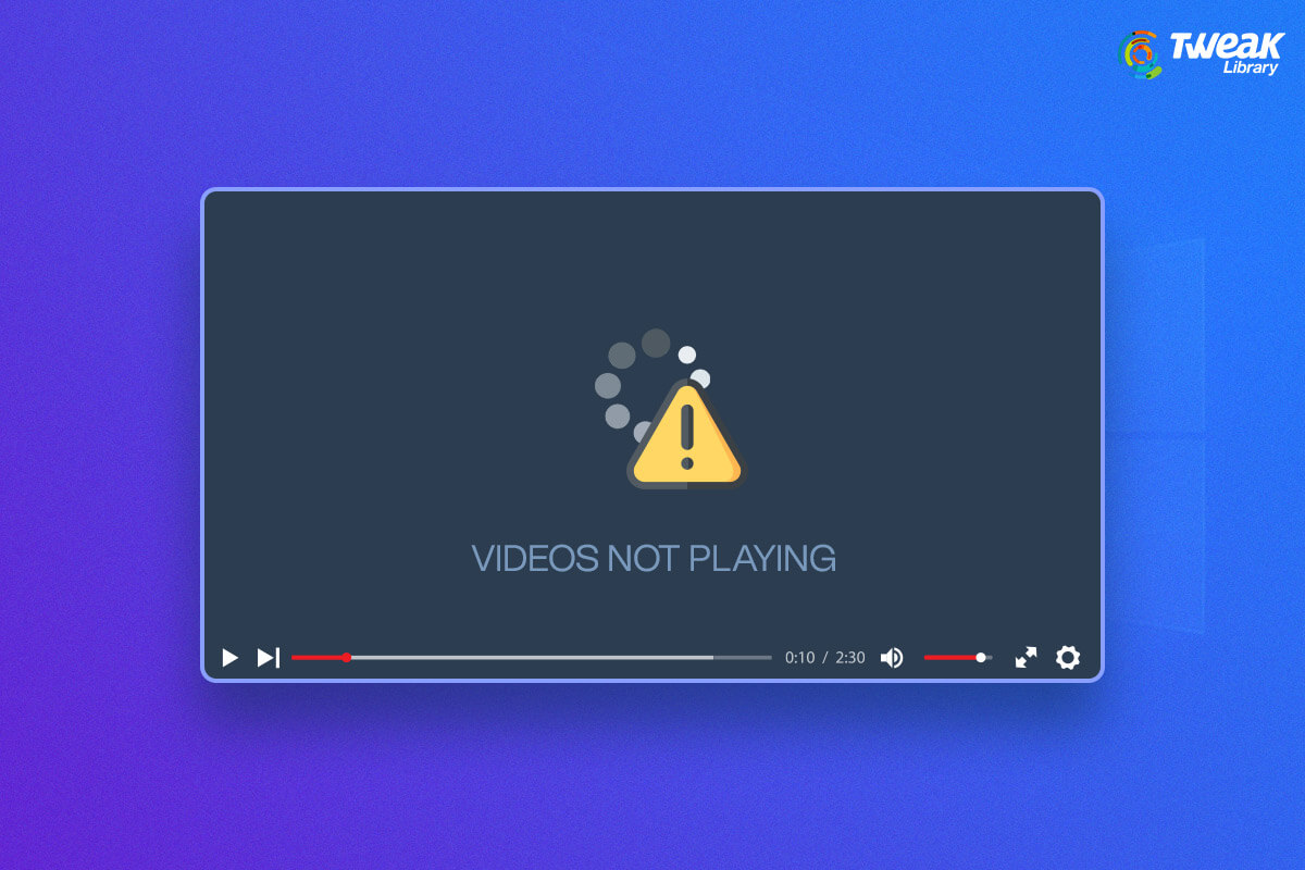 Videos Not Playing On Windows 10? Here Are The Best Ways To Fix The Issue