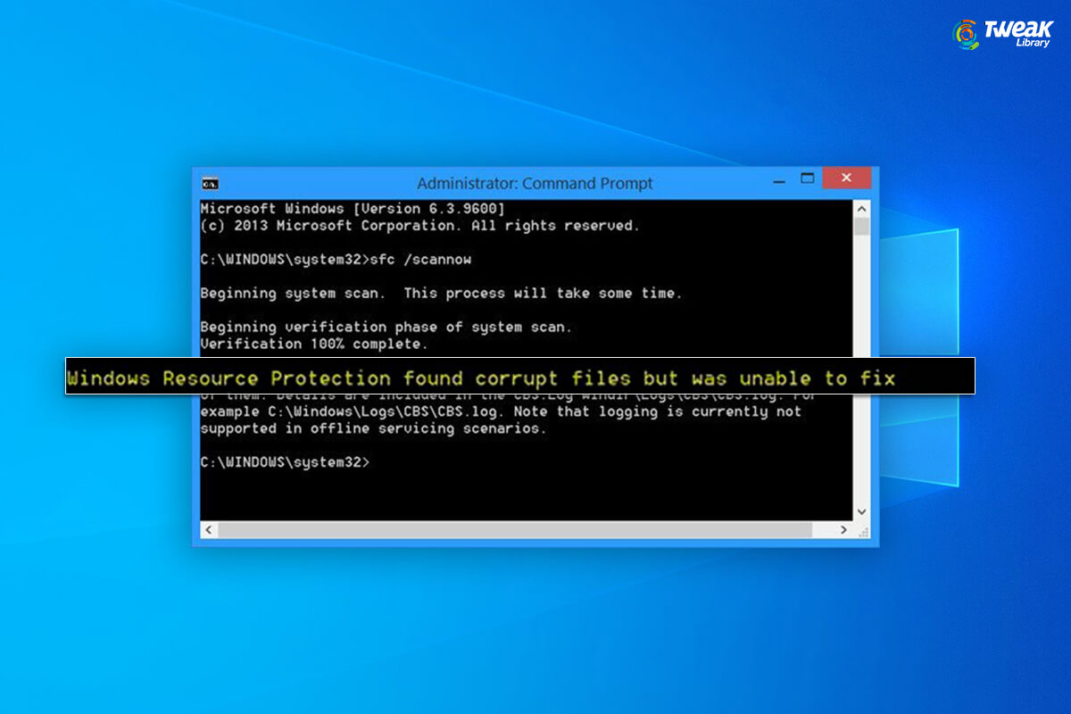 Unable To Fix The “Windows Resource Protection Found Corrupt Files” Problem, What To Do?