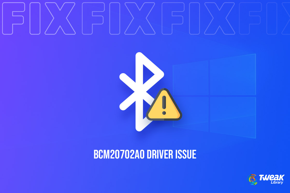 How To Fix BCM20702A0 Driver Issue On Windows 11/10