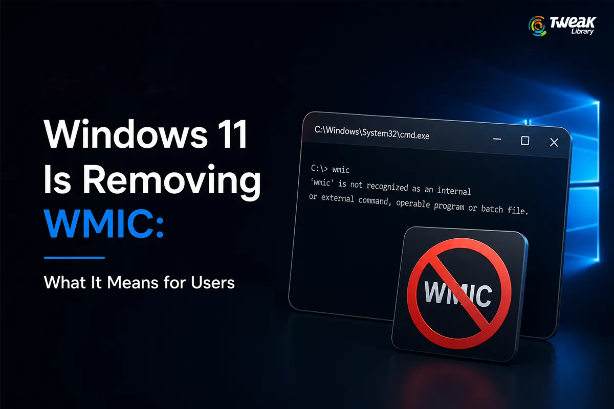 Windows 11 Is Removing WMIC: What It Means for Users